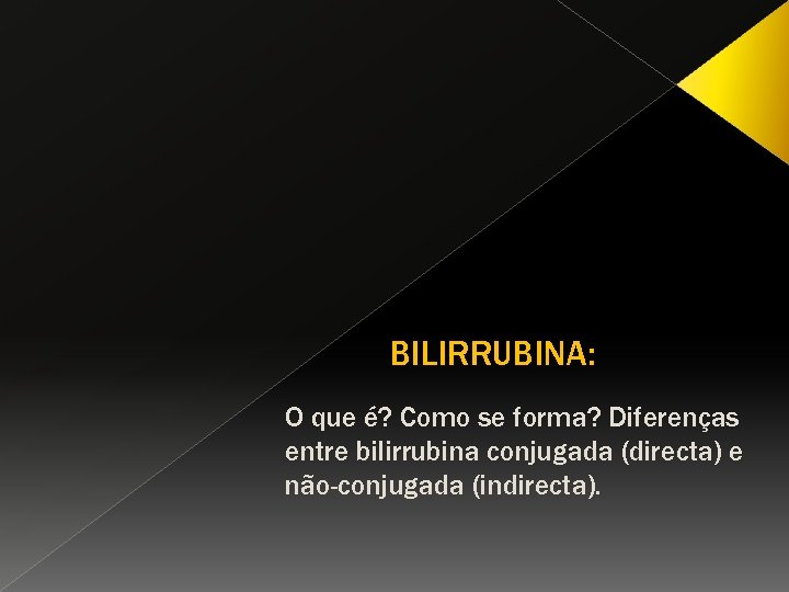 BILIRRUBINA: O que é? Como se forma? Diferenças entre bilirrubina conjugada (directa) e não-conjugada