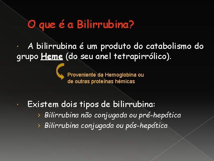 O que é a Bilirrubina? A bilirrubina é um produto do catabolismo do grupo