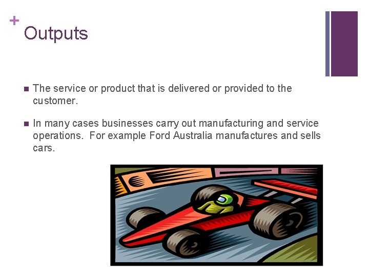 + Outputs n The service or product that is delivered or provided to the