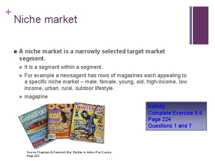 + Niche market n A niche market is a narrowly selected target market segment.