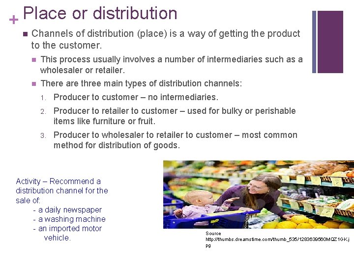 Place or distribution + n Channels of distribution (place) is a way of getting