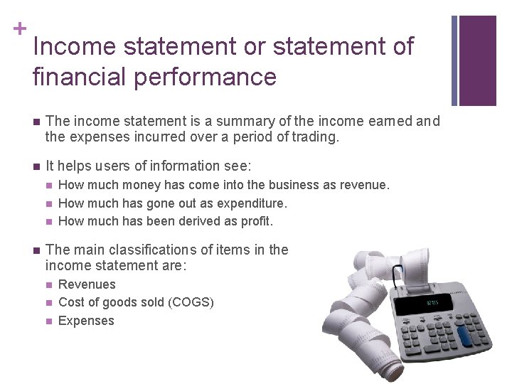 + Income statement or statement of financial performance n The income statement is a