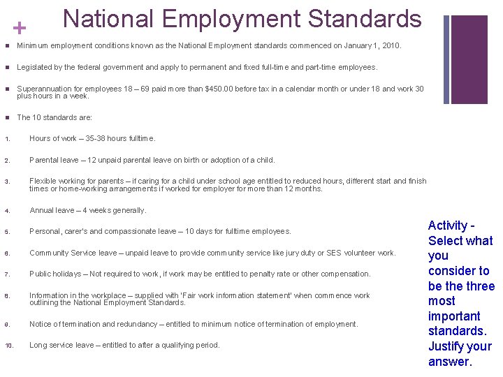 + National Employment Standards n Minimum employment conditions known as the National Employment standards