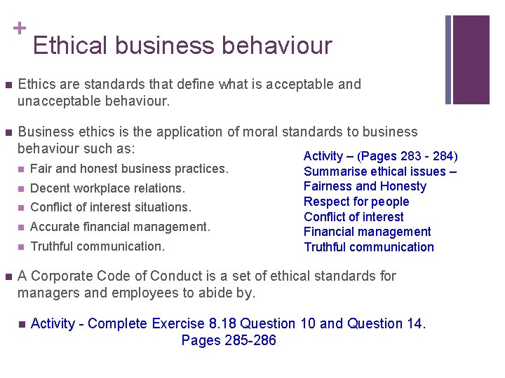 + Ethical business behaviour n Ethics are standards that define what is acceptable and