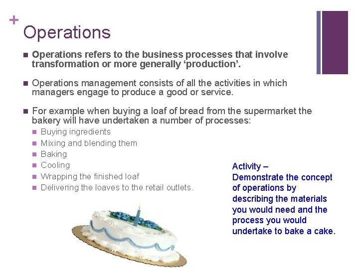 + Operations n Operations refers to the business processes that involve transformation or more