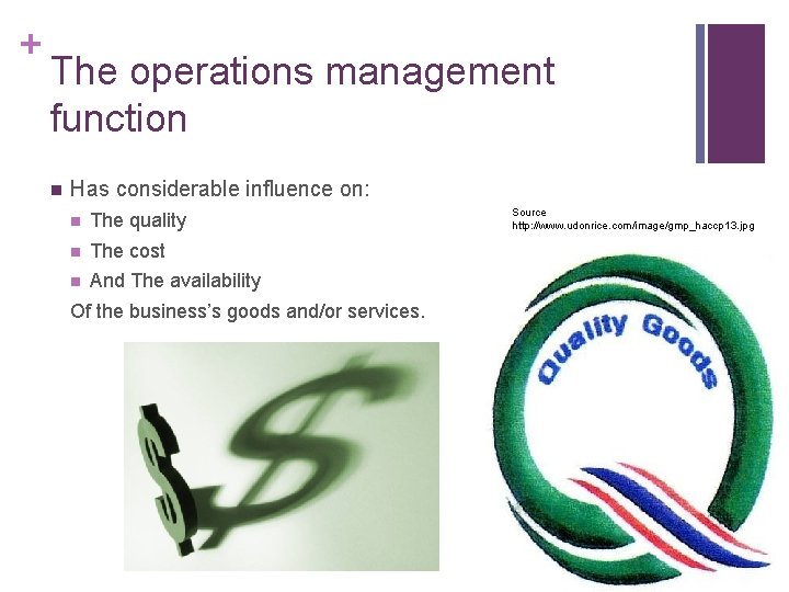 + The operations management function n Has considerable influence on: n The quality n
