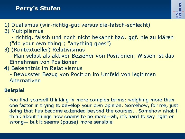 Perry's Stufen 1) Dualismus (wir-richtig-gut versus die-falsch-schlecht) 2) Multiplismus - richtig, falsch und noch