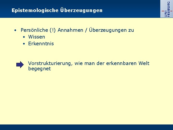 Epistemologische Überzeugungen Persönliche (!) Annahmen / Überzeugungen zu Wissen Erkenntnis Vorstrukturierung, wie man der