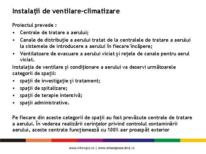 Instalaţii de ventilare-climatizare Proiectul prevede : • Centrale de tratare a aerului; • Canale