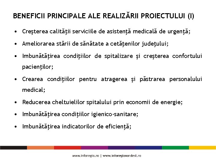 BENEFICII PRINCIPALE REALIZĂRII PROIECTULUI (I) • Creşterea calităţii serviciile de asistenţă medicală de urgenţă;