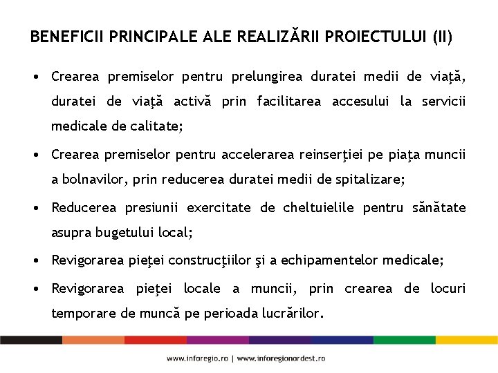 BENEFICII PRINCIPALE REALIZĂRII PROIECTULUI (II) • Crearea premiselor pentru prelungirea duratei medii de viaţă,