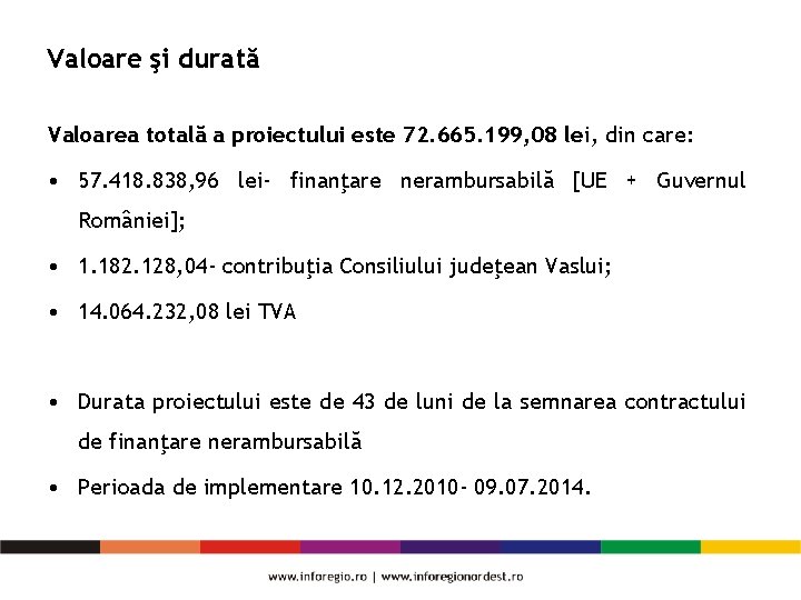 Valoare şi durată Valoarea totală a proiectului este 72. 665. 199, 08 lei, din