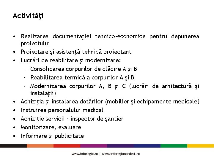 Activităţi • Realizarea documentaţiei tehnico-economice pentru depunerea proiectului • Proiectare şi asistenţă tehnică proiectant