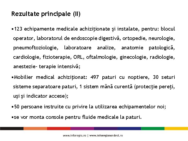 Rezultate principale (II) • 123 echipamente medicale achiziţionate şi instalate, pentru: blocul operator, laboratorul