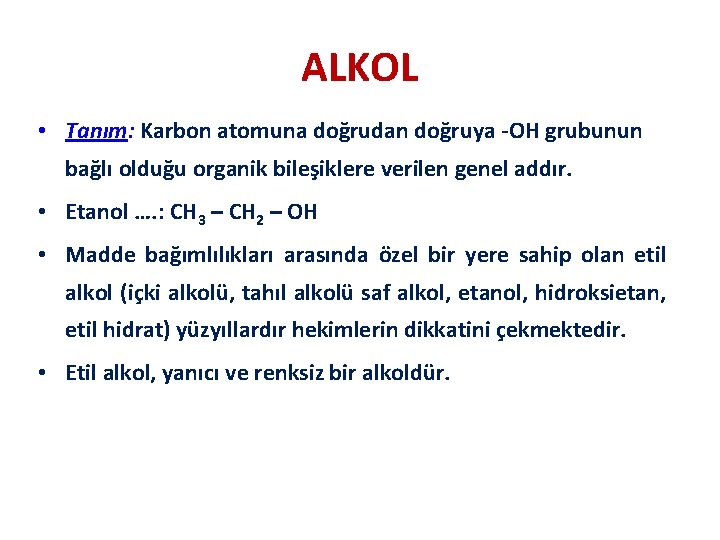 ALKOL • Tanım: Karbon atomuna doğrudan doğruya -OH grubunun bağlı olduğu organik bileşiklere verilen