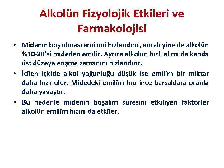 Alkolün Fizyolojik Etkileri ve Farmakolojisi • Midenin boş olması emilimi hızlandırır, ancak yine de