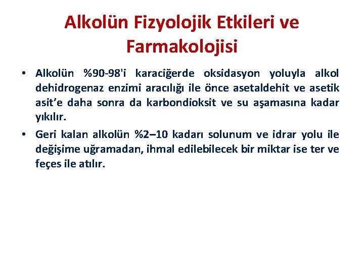 Alkolün Fizyolojik Etkileri ve Farmakolojisi • Alkolün %90 -98'i karaciğerde oksidasyon yoluyla alkol dehidrogenaz