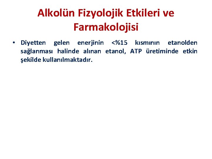 Alkolün Fizyolojik Etkileri ve Farmakolojisi • Diyetten gelen enerjinin <%15 kısmının etanolden sağlanması halinde