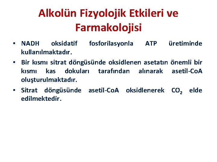 Alkolün Fizyolojik Etkileri ve Farmakolojisi • NADH oksidatif fosforilasyonla ATP üretiminde kullanılmaktadır. • Bir