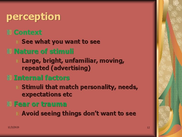 perception Context See what you want to see Nature of stimuli Large, bright, unfamiliar,