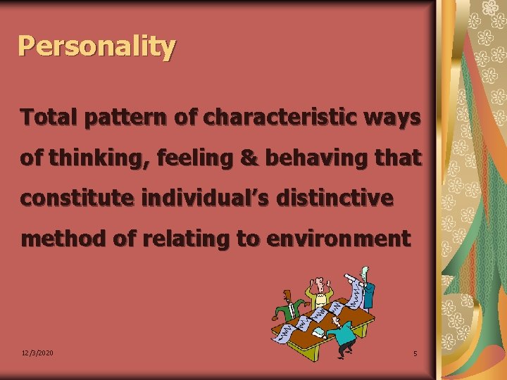 Personality Total pattern of characteristic ways of thinking, feeling & behaving that constitute individual’s