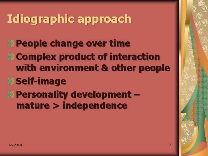 Idiographic approach People change over time Complex product of interaction with environment & other