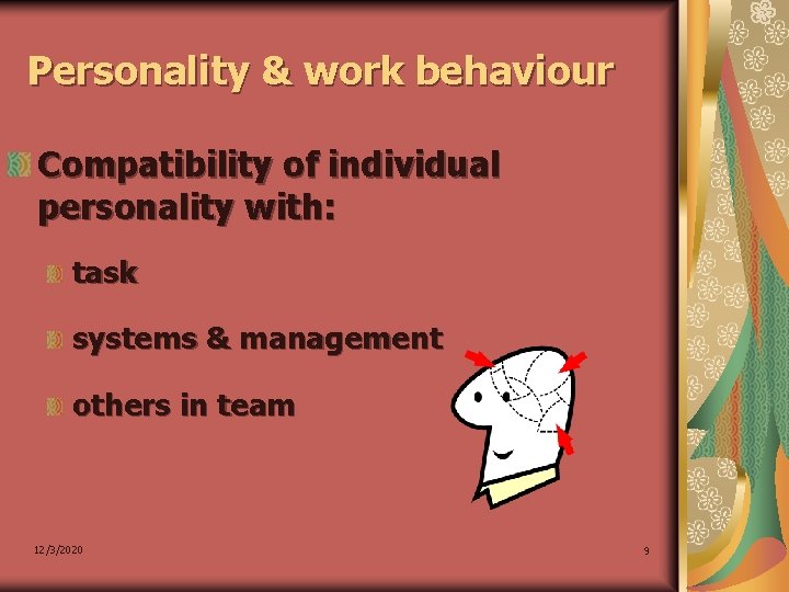 Personality & work behaviour Compatibility of individual personality with: task systems & management others