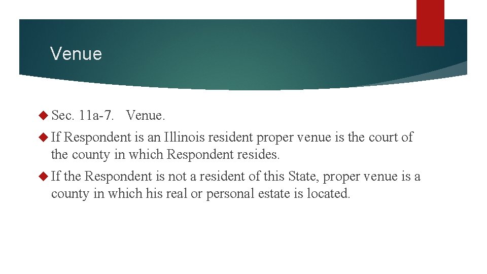 Venue Sec. 11 a-7. Venue. If Respondent is an Illinois resident proper venue is