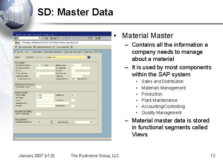 SD: Master Data • Material Master – Contains all the information a company needs