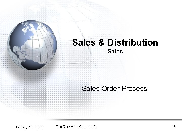 Sales & Distribution Sales Order Process January 2007 (v 1. 0) The Rushmore Group,