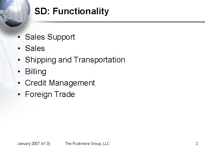 SD: Functionality • • • Sales Support Sales Shipping and Transportation Billing Credit Management