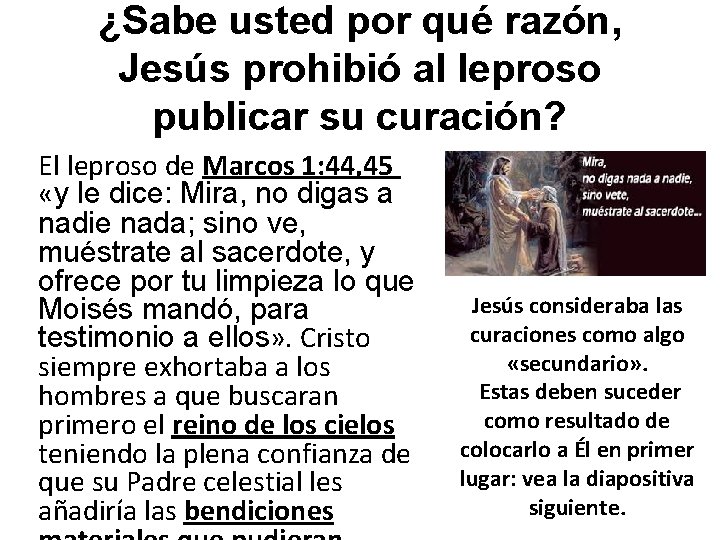 ¿Sabe usted por qué razón, Jesús prohibió al leproso publicar su curación? El leproso