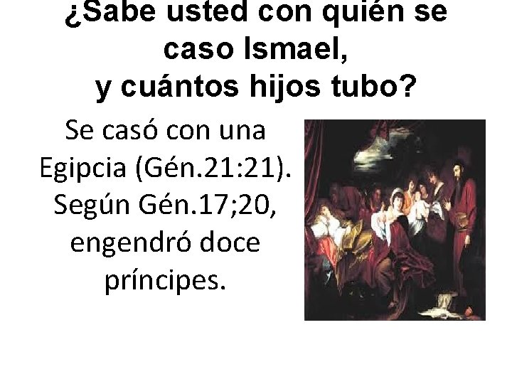 ¿Sabe usted con quién se caso Ismael, y cuántos hijos tubo? Se casó con