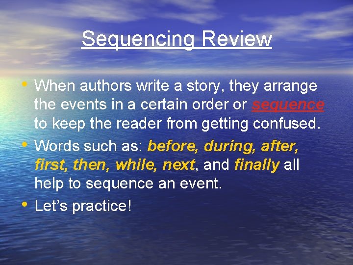 Sequencing Review • When authors write a story, they arrange • • the events