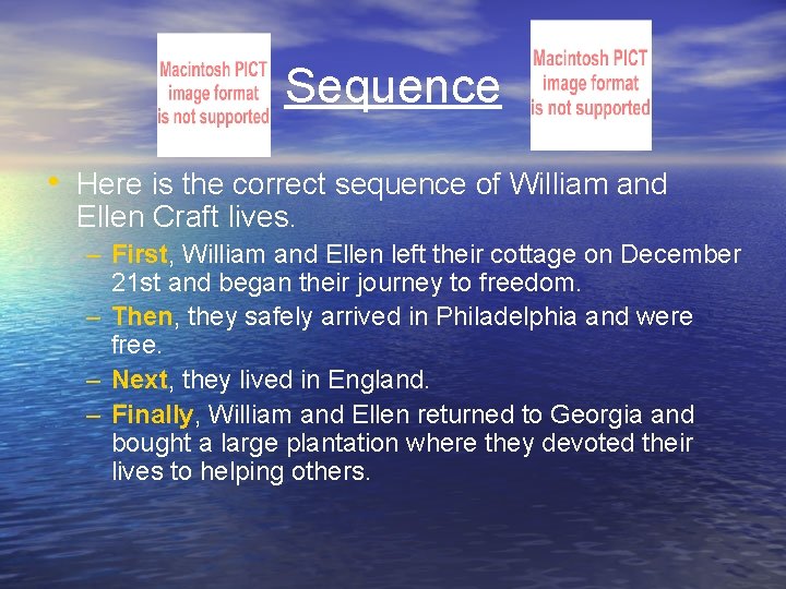 Sequence • Here is the correct sequence of William and Ellen Craft lives. –