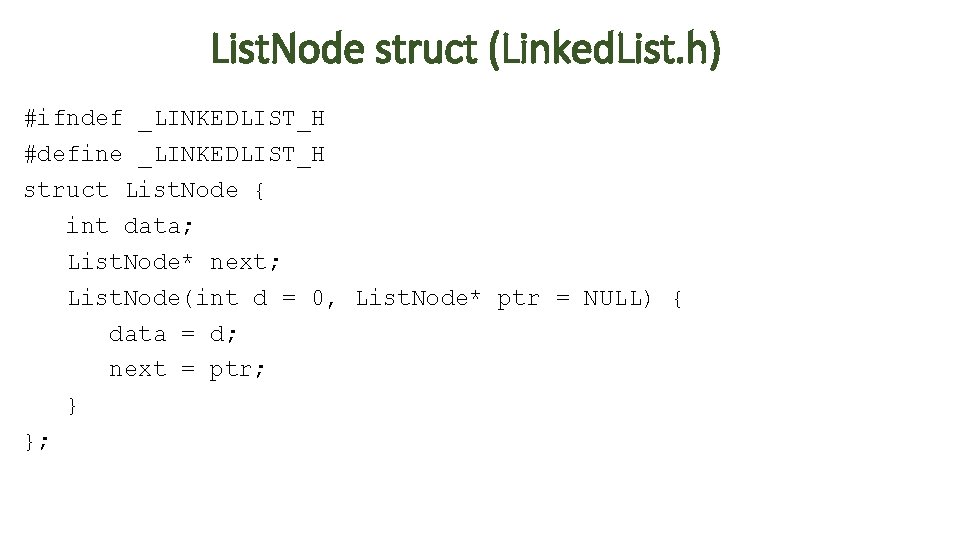 List. Node struct (Linked. List. h) #ifndef _LINKEDLIST_H #define _LINKEDLIST_H struct List. Node {