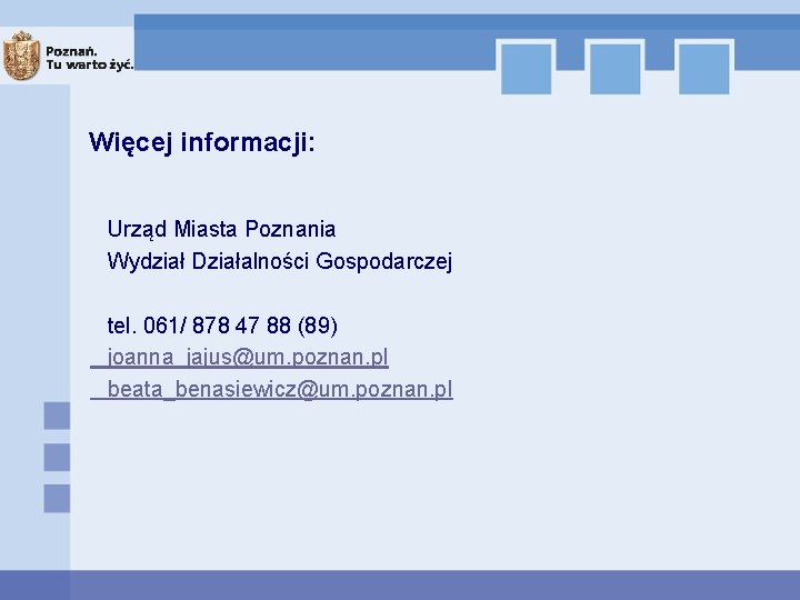 Więcej informacji: Urząd Miasta Poznania Wydział Działalności Gospodarczej tel. 061/ 878 47 88 (89)