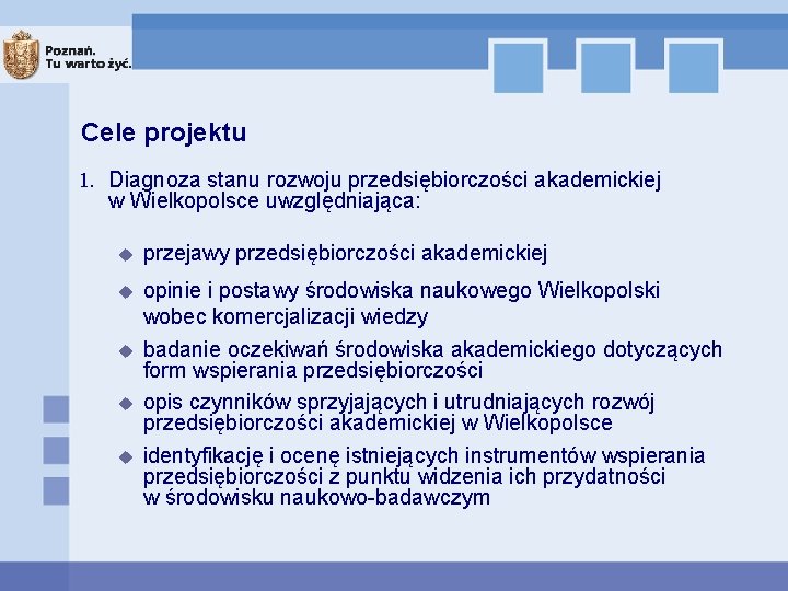 Cele projektu 1. Diagnoza stanu rozwoju przedsiębiorczości akademickiej w Wielkopolsce uwzględniająca: u przejawy przedsiębiorczości