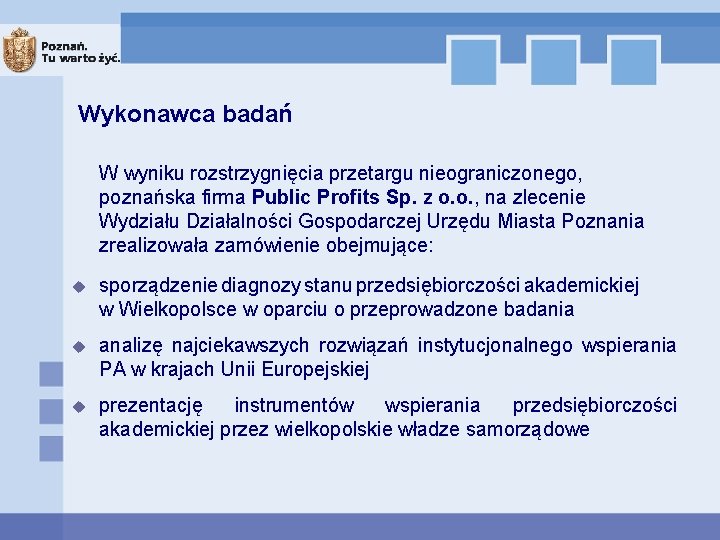 Wykonawca badań W wyniku rozstrzygnięcia przetargu nieograniczonego, poznańska firma Public Profits Sp. z o.
