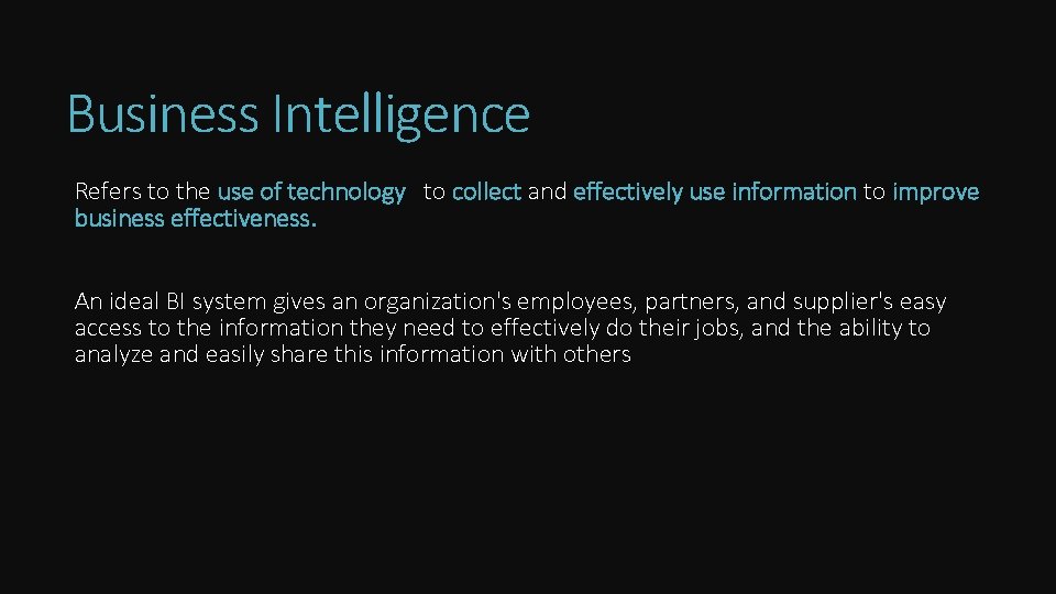 Business Intelligence Refers to the use of technology to collect and effectively use information