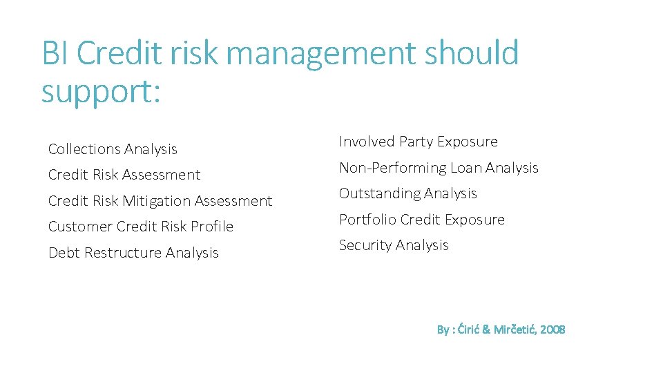 BI Credit risk management should support: Collections Analysis Credit Risk Assessment Credit Risk Mitigation