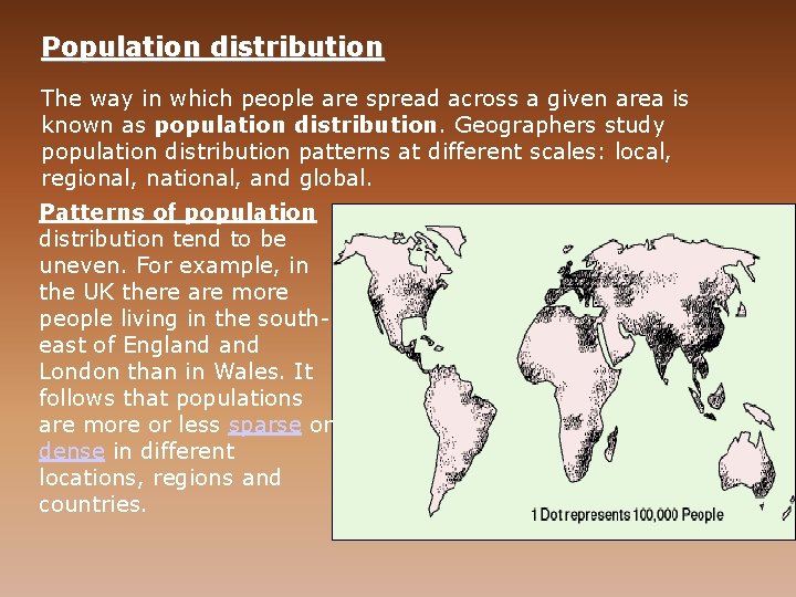 Population distribution The way in which people are spread across a given area is