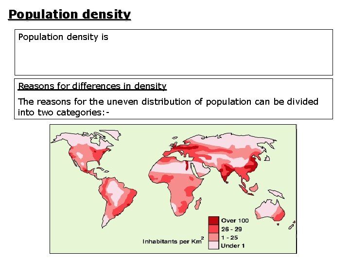 Population density is Reasons for differences in density The reasons for the uneven distribution