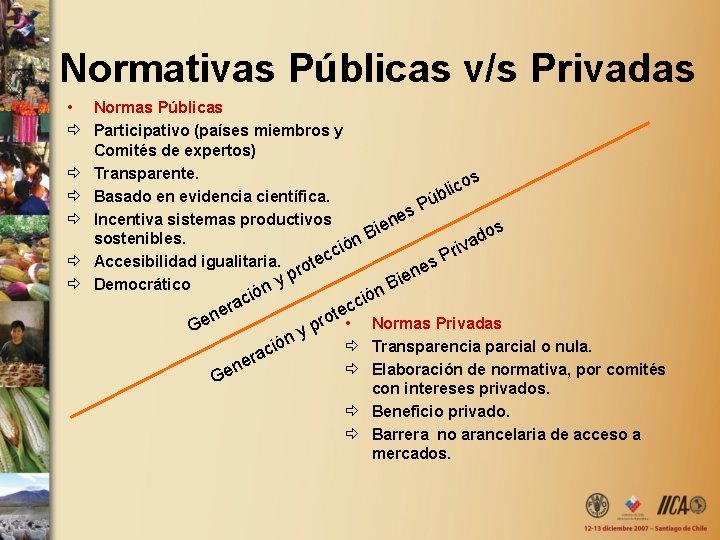 Normativas Públicas v/s Privadas • Normas Públicas ð Participativo (países miembros y Comités de