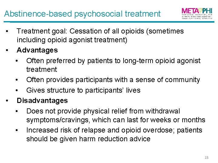 Abstinence-based psychosocial treatment • Treatment goal: Cessation of all opioids (sometimes including opioid agonist