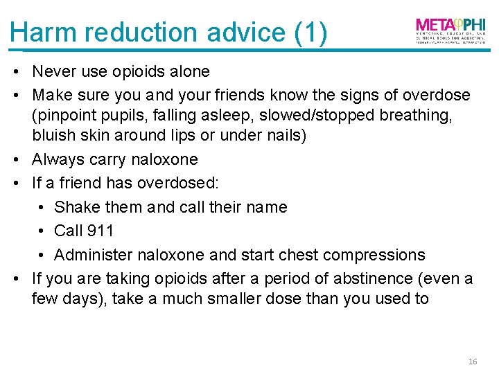 Harm reduction advice (1) • Never use opioids alone • Make sure you and