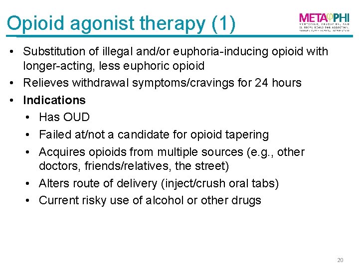 Opioid agonist therapy (1) • Substitution of illegal and/or euphoria-inducing opioid with longer-acting, less