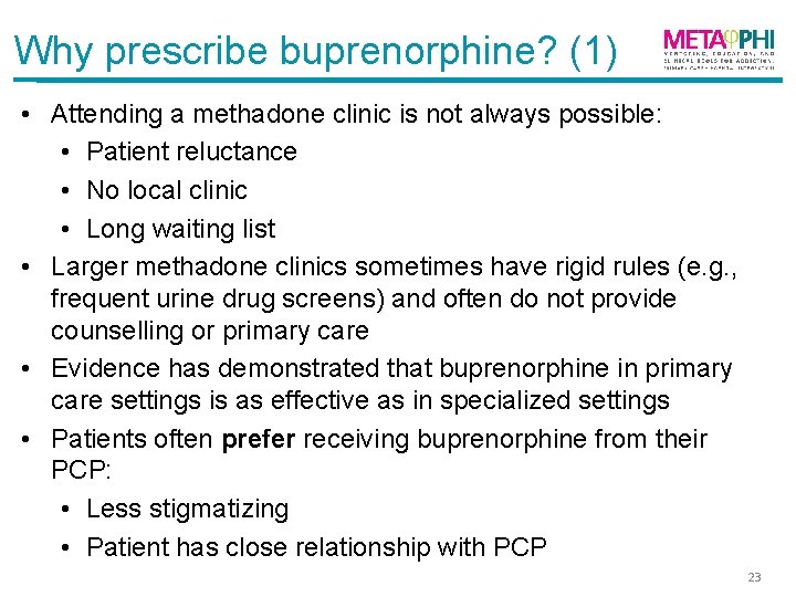 Why prescribe buprenorphine? (1) • Attending a methadone clinic is not always possible: •