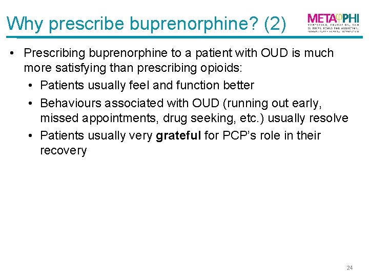 Why prescribe buprenorphine? (2) • Prescribing buprenorphine to a patient with OUD is much