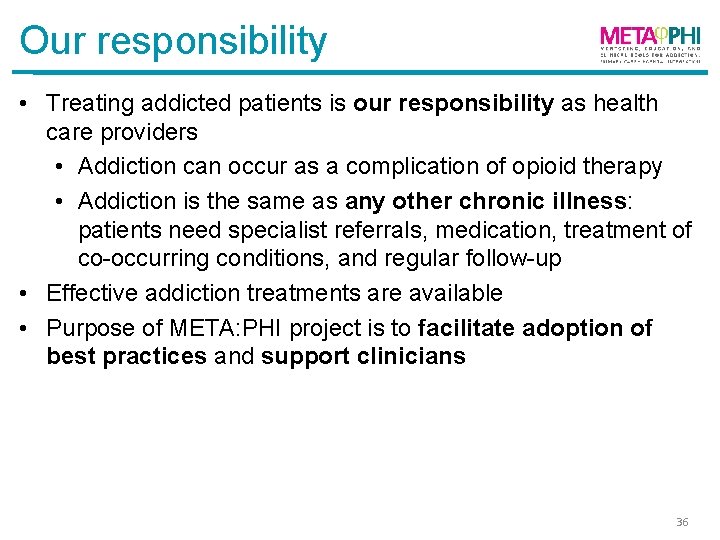 Our responsibility • Treating addicted patients is our responsibility as health care providers •